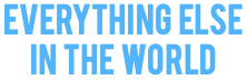everything else in the world